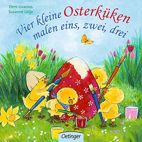 Vier kleine Osterküken malen eins, zwei, drei: Bilderbuch