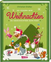 So feiern wir Weihnachten - 24 Geschichten zum Fest